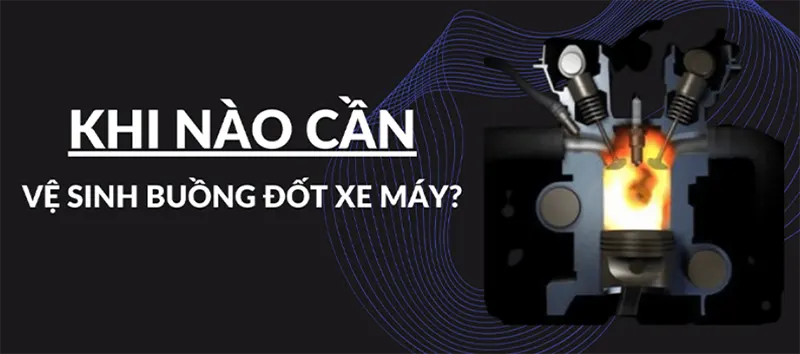 Khi nào cần vệ sinh buồng dốt xe máy?