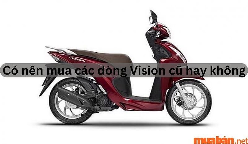 Có nên mua xe Vision cũ không? Bật mí kinh nghiệm mua xe an toàn, nhanh chóng